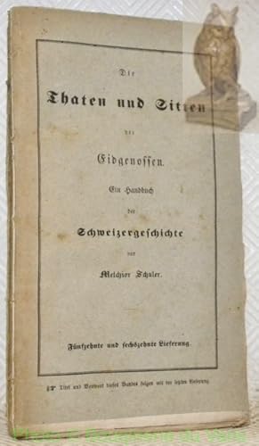 Bild des Verkufers fr Die Thaten und Sitten der Eidgenossen. Ein Handbuch der Schweizergeschichte. Fnfzehnte und Sechszehnte Lieferung. Titel und Vorwort dieses Bandes folgen mit der letzen Lieferung. zum Verkauf von Bouquinerie du Varis