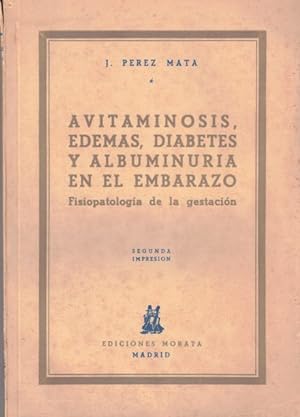 Seller image for Avitaminosis, edemas, diabetes y albuminuria en el embarazo (Estudio sobre la fisiopatologa de la gestacin) for sale by Librera Vobiscum