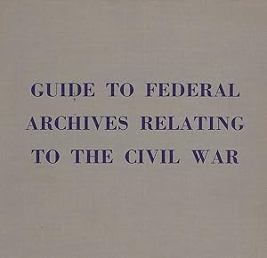 Bild des Verkufers fr GUIDE TO FEDERAL ARCHIVES RELATING TO THE CIVIL WAR zum Verkauf von Dan Wyman Books, LLC