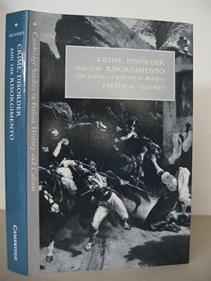 Crime, Disorder and the Risorgimento: The Politics of Policing in Bologna.