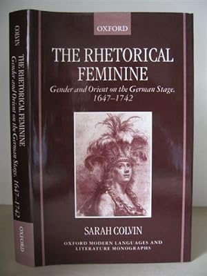 The Rhetorical Feminine: Gender and Orient on the German Stage 1647-1742.