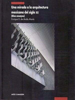 Seller image for UNA MIRADA A LA ARQUITECTURA MEXICANA DEL SIGLO XX. 10 ensayos for sale by Buenos Aires Libros