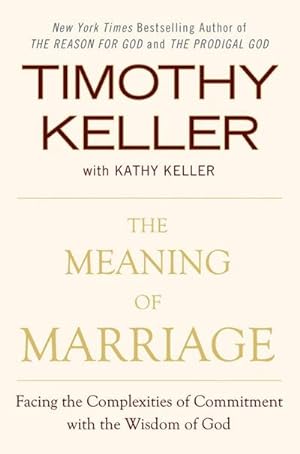 Bild des Verkufers fr The Meaning of Marriage : Facing the Complexities of Commitment with the Wisdom of God zum Verkauf von AHA-BUCH GmbH