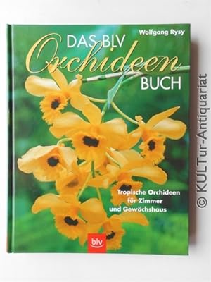 Das BLV-Orchideen-Buch. Tropische Orchideen für Zimmer und Gewächshaus.