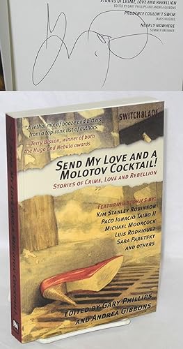 Seller image for Send my love and a molotov cocktail! Stories of crime, love and rebellion. Featuring stories by Kim Stanley Robinson, Paco Ignacio Taibo II, Michael Moorcock, Sara Paretsky and others for sale by Bolerium Books Inc.