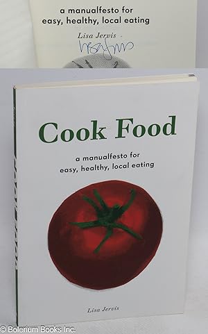 Imagen del vendedor de Cook Food: a Manualfesto for Easy, Healthy, Local Eating a la venta por Bolerium Books Inc.