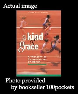 Imagen del vendedor de A KIND OF GRACE : A Treasury of Sportswriting by Women a la venta por 100POCKETS