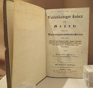 Bild des Verkufers fr Vollstndiger Index zu Gesetz ber die Ergnzung des stehenden Heeres. Nebst einem Abdrucke des Gesetzes selbst, sammt Inhalts-Anzeige, einem Geschfts-Calender, und mehreren Bestimmungen und Uebersichten. zum Verkauf von Dieter Eckert