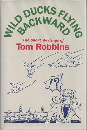 Wild Ducks Flying Backward: The Short Writings of Tom Robbins