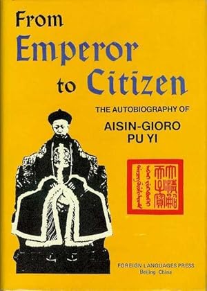 From Emperor to Citizen: The Autobiography Fo Aisin-Gioro Pu Yi
