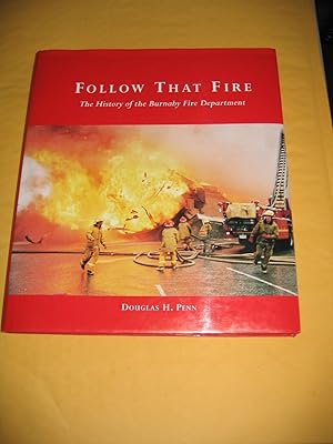 Immagine del venditore per Follow That Fire/The History of the Burnaby Fire Department venduto da Empire Books