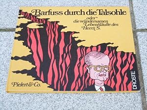 Barfuss durch die Talsohle oder Die wundersamen Lebensläufte des Herrn S. [Zusammenstellung u. Sc...