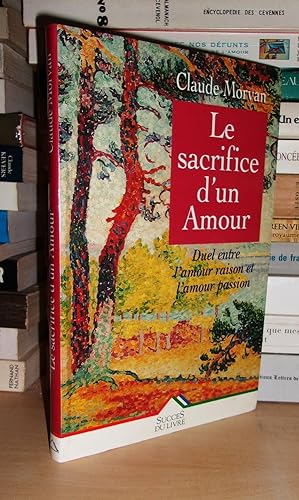 Image du vendeur pour LE SACRIFICE D'UN AMOUR : Duel Entre L'amour Raison et L'amour Passion mis en vente par Planet'book