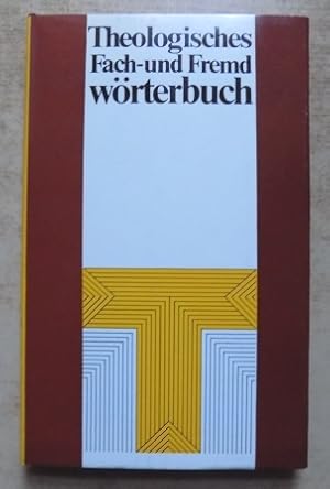 Theologisches Fach- und Fremdwörterbuch - Mit einem Anhang von Abkürzungen aus Theologie und Kirche.