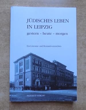 Jüdisches Leben in Leipzig - gestern, heute, morgen. Ein Literatur- und Bestandsverzeichnis der R...
