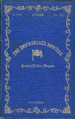 The Shipwrecked Mariner. Quarterly Maritime Magazine, October 1883. No. CXX, Vol. XXX: Magazine o...