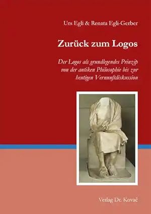 Seller image for Zurück zum Logos, Der Logos als grundlegendes Prinzip von der antiken Philosophie bis zur heutigen Vernunftdiskussion for sale by Verlag Dr. Kovac GmbH