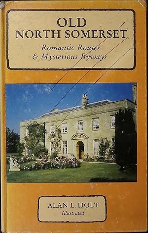 Immagine del venditore per Old North Somerset. Romantic Routes and Mysterious Byways. Signed copy venduto da Barter Books Ltd