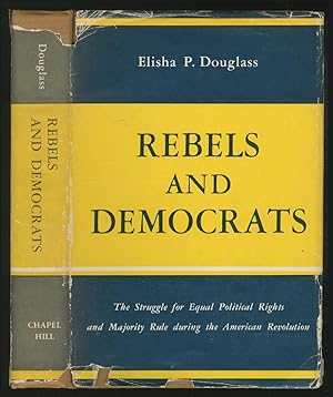 Imagen del vendedor de Rebels and Democrats: The Struggle for Equal Political Rights and Majority Rule during the American Revolution a la venta por Between the Covers-Rare Books, Inc. ABAA