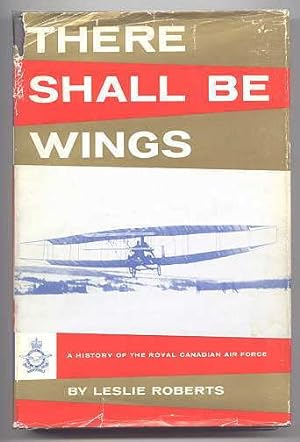 THERE SHALL BE WINGS: A HISTORY OF THE ROYAL CANADIAN AIR FORCE.