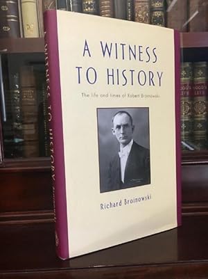 Seller image for A Witness to History. The Life and Times of Robert Arthur Broinowski. for sale by Time Booksellers