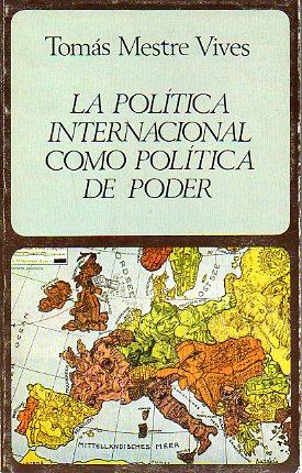 Imagen del vendedor de LA POLTICA INTERNACIONAL COMO POLTICA DE PODER. a la venta por angeles sancha libros