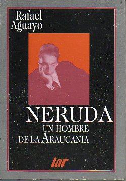 Seller image for NERUDA, UN HOMBRE DE LA ARAUCANIA. for sale by angeles sancha libros