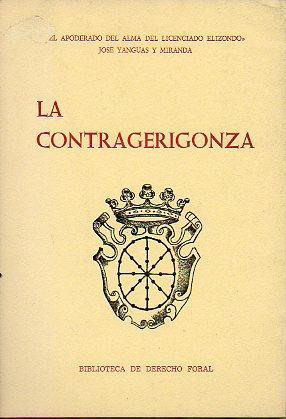 Imagen del vendedor de LA CONTRAGERIGONZA o Refutacin Jocoseria del Ensayo Histrico Crtico sobre la Legislacin de Navarra, compuesto por Don Jos Mara Zuaznavar. Por el apoderado del alma del Licenciado Elizondo, en Panzacola, Agosto de 12833. a la venta por angeles sancha libros