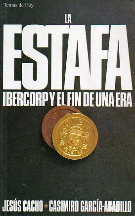 Imagen del vendedor de LA ESTAFA. IBERCORP Y EL FIN DE UNA ERA. 1 ed. a la venta por angeles sancha libros