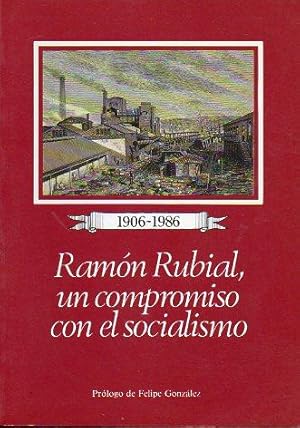 Imagen del vendedor de RAMN RUBIAL, UN COMPROMISO CON EL SOCIALISMO. 1906-1986. Testimonio Colectivo. Prl. Felipe Gonzlez. a la venta por angeles sancha libros