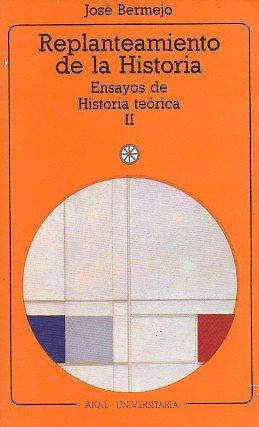 Imagen del vendedor de REPLANTEAMIENTO DE LA HISTORIA. Ensayos de Historia terica II. a la venta por angeles sancha libros
