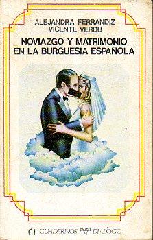 Bild des Verkufers fr NOVIAZGO Y MATRIMONIO EN LA BURGUESA ESPAOLA. 3 ed. zum Verkauf von angeles sancha libros