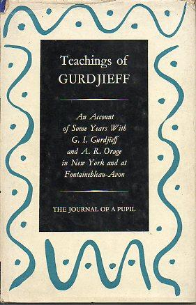 Seller image for TEACHINGS OF GURDJIEFF. THE JOURNAL OF A PUPIL. An account of some years with G. I. Gurdjieff and A. R. Orage in New York and at Fontainebleau-Avon. 1 ed. for sale by angeles sancha libros