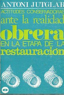 Immagine del venditore per ACTITUDES CONSERVADORAS ANTE LA REALIDAD OBRERA EN LA ETAPA DE LA RESTAURACIN. venduto da angeles sancha libros