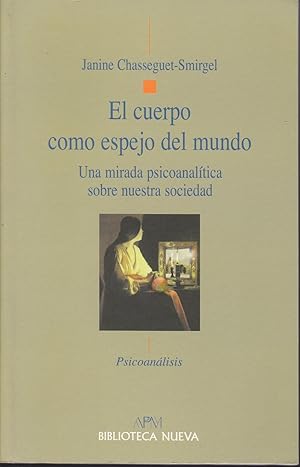 EL CUERPO COMO ESPEJO DEL MUNDO Una mirada psicoanalítica sobre nuestra sociedad 1ªEDICION