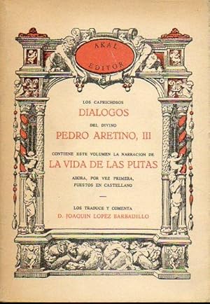 Seller image for LOS CAPRICHOSOS DIALOGOS DEL DIVINO PEDRO ARETINO. III. CONTIENE ESTE VOLUMEN LA NARRACION DE LA VIDA DE LAS PUTAS. Facsmil de la edicin de 1917. Trad. Joaqun Lpez Barbadillo. for sale by angeles sancha libros