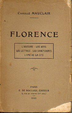 Bild des Verkufers fr FLORENCE. L Histoire. Les Arts. Les Lettres. Les Sanctuaires. L Ame de la Cit. zum Verkauf von angeles sancha libros