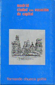 Seller image for MADRID, CIUDAD CON VOCACIN DE CAPITAL. 1 edicin. for sale by angeles sancha libros