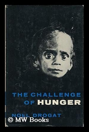 Seller image for The challenge of hunger / by Noel Drogat; with a preface by Edmond Michelet; translated by J.R. Kirwan for sale by MW Books Ltd.