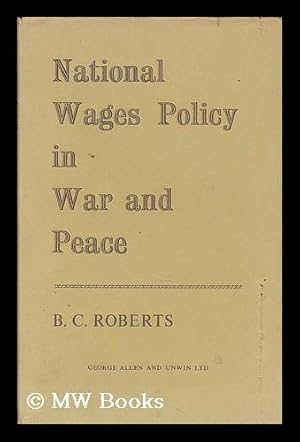 Image du vendeur pour National wages policy in war and peace / B.C. Roberts mis en vente par MW Books Ltd.