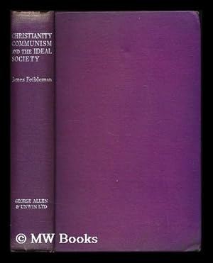 Seller image for Christianity, Communism and the ideal society : A philosophical approach to modern politics / by James Feibleman for sale by MW Books Ltd.