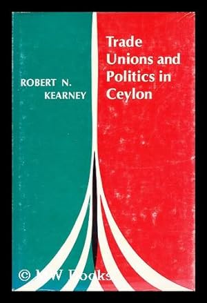 Bild des Verkufers fr Trade unions and politics in Ceylon / [by] Robert N. Kearney zum Verkauf von MW Books Ltd.