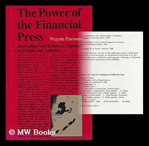 Seller image for The power of the financial press : journalism and economic opinion in Britain and America / Wayne Parsons for sale by MW Books Ltd.