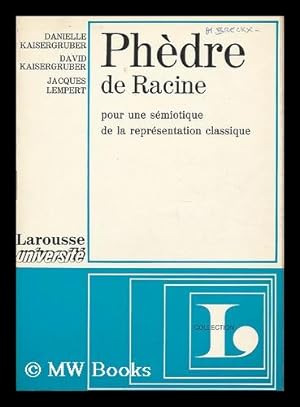 Seller image for Phedre de Racine; pour une semiotique de la representation classique / par Danielle Kaisergruber, David Kaisergruber et Jacques Lempert for sale by MW Books Ltd.