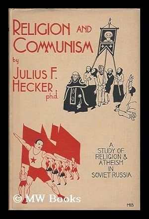 Seller image for Religion and communism : a study of religion and atheism in soviet Russia / by Julius F. Hecker for sale by MW Books Ltd.