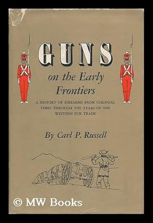 Seller image for Guns on the early frontiers : a history of firearms from colonial times through the years of the Western fur trade for sale by MW Books Ltd.