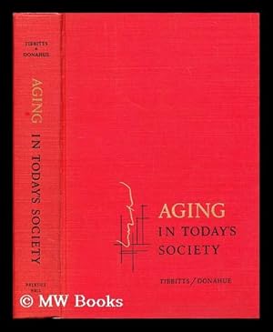 Image du vendeur pour Aging in today's society / edited by Clark Tibbits and Wilma Donahue, with the assistance of John Walker Powell mis en vente par MW Books Ltd.