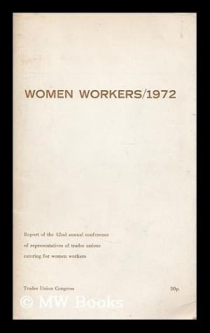 Image du vendeur pour Women workers, 1972 : report for 1971-72 of the TUC Women's Advisory Committee to the forty-second TUC Women's Conference in the Pavillion Ballroom, Bouremouth, on Thursday and Friday, March 16 and 17, 1972 mis en vente par MW Books Ltd.