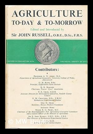 Image du vendeur pour Agriculture : today and tomorrow / edited by Sir Edward John Russell ; published in conjunction with the Royal Society of Arts mis en vente par MW Books Ltd.