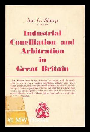 Seller image for Industrial conciliation and arbitration in Great Britain / by Ian G. Sharp for sale by MW Books Ltd.